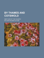 By Thames and Cotswold: Sketches of the Country