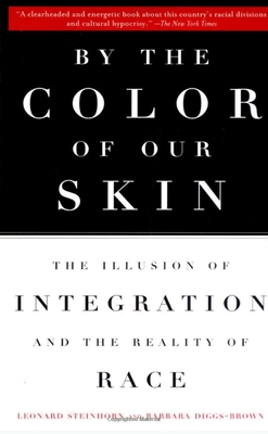 By the Color of Our Skin: The Illusion of Integration and the Reality of Race - Diggs-Brown, Barbara, and Steinhorn, Leonard