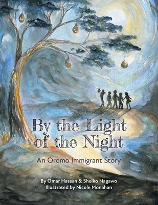 By The Light of The Night: An Oromo Immigrant Story - Nagawo, Sheiko, and Hassan, Omar