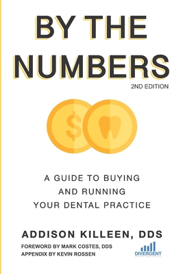 By the Numbers: A Guide to Buying and Running Your Dental Practice - Rossen, Kevin, and Killeen, Addison, Dds