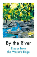 By the River: Essays from the Water's Edge