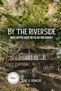 By The Riverside: Magic Happens When You Follow Your Hunches