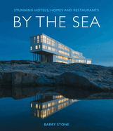 By the Sea: Stunning Hotels, Homes and Restaurants