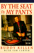 By the Seat of My Pants: My Life in Country Music - Killen, Buddy, and Carter, Tom