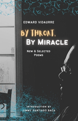By Throat, By Miracle: New & Selected Poems - Vidaurre, Edward, and Suarez, Priscilla Celina (Cover design by)