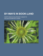 By-Ways in Book-Land: Short Essays on Literary Subjects