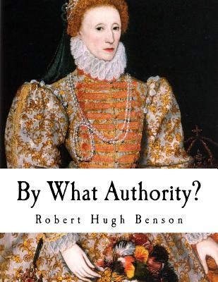 By What Authority? - Benson, Robert Hugh, Msgr.