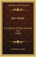 Bye-Words: A Collection of Tales, New and Old (1889)