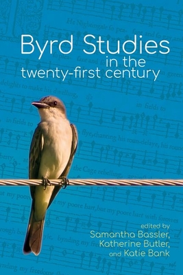 Byrd Studies in the Twenty-First Century - Bassler, Samantha (Editor), and Bank, Katie (Editor), and Butler, Katherine, BSc (Editor)