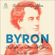 Byron: A Life in Ten Letters