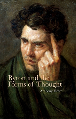 Byron and the Forms of Thought - Howe, Anthony