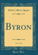 Byron, Vol. 1 of 2 (Classic Reprint)