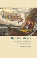 Byron's Ghosts: The Spectral, the Spiritual and the Supernatural