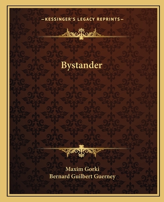 Bystander - Gorki, Maxim, and Guerney, Bernard Guilbert (Translated by)