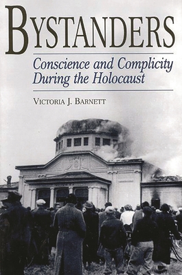 Bystanders: Conscience and Complicity During the Holocaust - Barnett, Victoria J