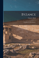 Byzance: Grandeur Et Dcadence...