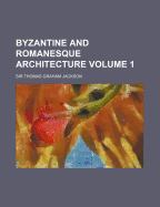 Byzantine and Romanesque Architecture; Volume 1