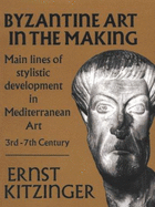 Byzantine Art in the Making: Main Lines of Stylistic Development in Mediterranean Art, 3rd-7th Century - Kitzinger, Ernst