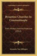 Byzantine Churches in Constantinople: Their History and Architecture (1912)