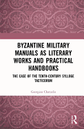 Byzantine Military Manuals as Literary Works and Practical Handbooks: The Case of the Tenth-Century Sylloge Tacticorum