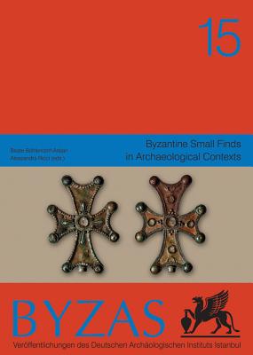 Byzantine Small Finds in Archaeological Contexts - Bohlendorf-Arslan, Beate, and Ricci, Alessandra