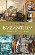Byzantium: Capital of an Ancient Empire