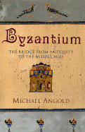 Byzantium: The Bridge from Antiquity to the Middle Ages