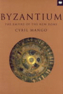 Byzantium: The Empire of New Rome - Mango, Cyril