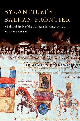 Byzantium's Balkan Frontier - Stephenson, Paul