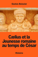 Clius Et La Jeunesse Romaine Au Temps de C?sar