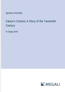 Csar's Column; A Story of the Twentieth Century: in large print