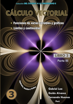 Clculo vectorial Libro 3-Parte III: Funciones de varias variables y grficos - L?mites y continuidad - Alvarez Jauregui, Guido, and Huanca Checca, Fernando, and Aguilar Loa, Gabriel Gustavo