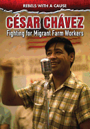 Csar Chvez: Fighting for Migrant Farmworkers