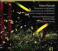 Csar Franck: Symphonie; Ce qu?on entend sur la Montagne; La lutte de l?hiver et du Printemps - Orchestre Philharmonique Royal de Lige; Christian Arming (conductor)