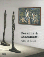 Czanne & Giacometti: Paths of Doubt - Czanne, Paul, and Giacometti, Alberto, and Baumann, Felix (Editor)