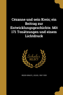 Czanne und sein Kreis; ein Beitrag zur Entwicklungsgeschichte. Mit 171 Tontzungen und einem Lichtdruck