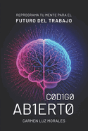 Cdigo Abierto: Reprograma tu Mente para el Futuro del Trabajo