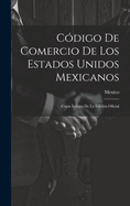 Cdigo De Comercio De Los Estados Unidos Mexicanos: Copia ntegra De La Edicin Oficial