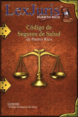 Cdigo de Seguros de Salud de Puerto Rico: Ley Nm. 194 de 29 de agosto de 2011, segn enmendada. - Daz Rivera, Juan M (Editor), and Puerto Rico, Lexjuris de