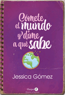 Cmete El Mundo Y Dime a Qu Sabe: (Eat the World and Tell Me What It Tastes Like - Spanish Edition)