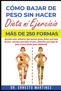 Cmo Bajar de Peso sin Hacer Dieta ni Ejercicio. Ms de 250 Formas: Aprenda Sobre Alimentos que Queman Grasa, Dietas para Bajar de Peso, Consejos para Bajar de Peso, Alimentos para Bajar de Peso