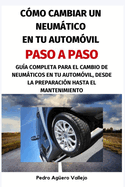 Cmo Cambiar un Neumtico en tu Automvil, paso a paso: Gua Completa para el Cambio de Neumticos en Automvil, desde la Preparacin hasta el Mantenimiento.