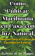 Cmo Cultivar Marihuana en Casa con luz Natural Manual Para el Cultivo de Cannabis en Exterior