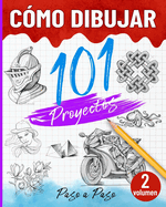 Cmo dibujar 101 proyectos paso a paso - Volumen 02: Aprende a dibujar fcilmente - Explora nuevas ideas y tcnicas para comenzar y avanzar con confianza.