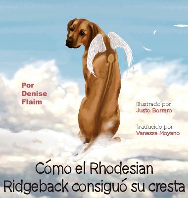 Cmo el Rhodesian Ridgeback consigui su cresta - Flaim, Denise, and Moyano, Vanessa (Translated by)