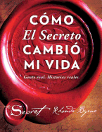 Cmo El Secreto Cambi Mi Vida (How the Secret Changed My Life Spanish Edition): Gente Real. Historias Reales.