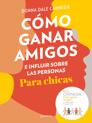 Cmo Ganar Amigos E Influir Sobre Las Personas Para Chicas / How to Win Friends and Influence People for Teen Girls - Carnegie, Donna Dale