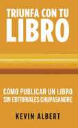 Cmo publicar un libro sin editoriales chupasangre: Gua de 7 pasos para autopublicar en Amazon