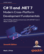 C# 11 and .NET 7 - Modern Cross-Platform Development Fundamentals: Start building websites and services with ASP.NET Core 7, Blazor, and EF Core 7, 7th Edition