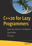 C++20 for Lazy Programmers: Quick, Easy, and Fun C++ for Beginners